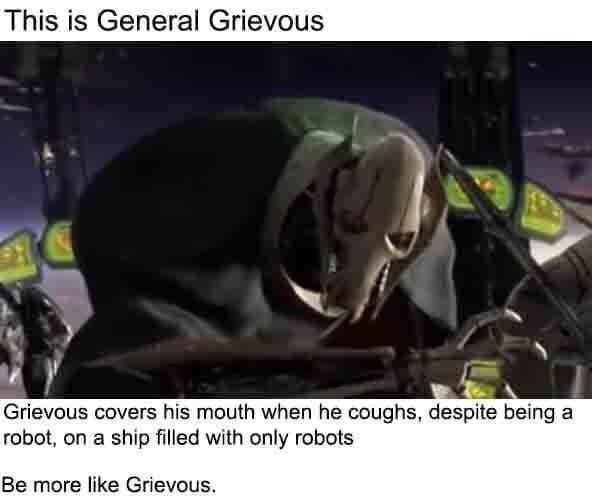 anti vax kid cough meme - This is General Grievous Grievous covers his mouth when he coughs, despite being a robot, on a ship filled with only robots Be more Grievous.