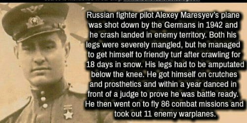 photo caption - Russian fighter pilot Alexey Maresyev's plane was shot down by the Germans in 1942 and he crash landed in enemy territory. Both his legs were severely mangled, but he managed to get himself to friendly turf after crawling for 18 days in sn