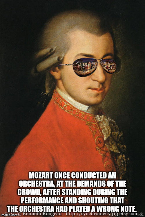 wolfgang amadeus mozart - Mozart Once Conducted An Orchestra. At The Demands Of The Crowd, After Standing During The Performance And Shouting That The Orchestra Had Played A Wrong Note. imati con Kenneth Rougeau