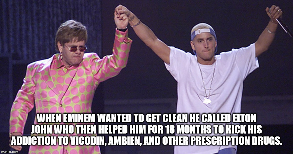 eminem and elton john - When Eminem Wanted To Get Clean He Called Elton John Who Then Helped Him For 18 Months To Kick His Addiction To Vicodin, Ambien, And Other Prescription Drugs. imgflip.com