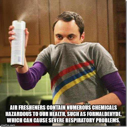 best memes for back to school - Air Fresheners Contain Numerous Chemicals Hazardous To Our Health, Such As Formaldehyde, Which Can Cause Severe Respiratory Problems. imgflip.com