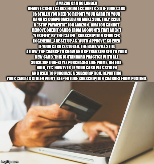 E-commerce - Amazon Can No Longer Remove Credit Cards From Accounts, So If Your Card Is Stolen You Need To Report Your Card To Your Bank As Compromised And Make Sure They Issue A "Stop Payments For Amazon Amazon Cannot Remove Credit Cards From Accounts Th