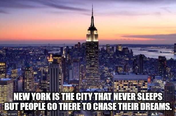 new york city - New York Is The City That Never Sleeps But People Go There To Chase Their Dreams. imgflip.com