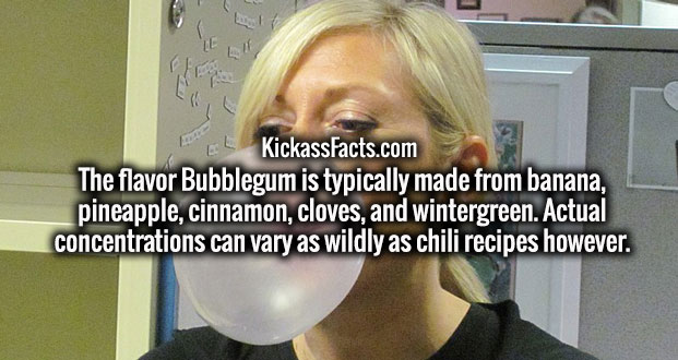 El KickassFacts.com The flavor Bubblegum is typically made from banana, pineapple, cinnamon, cloves, and wintergreen. Actual concentrations can vary as wildly as chili recipes however.