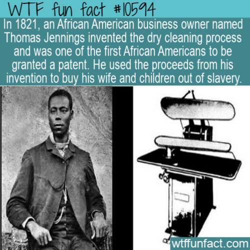 thomas jennings dry cleaning - Wtf fun fact In 1821, an African American business owner named Thomas Jennings invented the dry cleaning process and was one of the first African Americans to be granted a patent. He used the proceeds from his invention to b