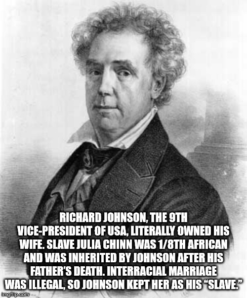 richard johnson vice president - Richard Johnson, The 9TH VicePresident Of Usa, Literally Owned His Wife. Slave Julia Chinn Was 18TH African And Was Inherited By Johnson After His Father'S Death. Interracial Marriage Was Illegal, So Johnson Kept Her As Hi