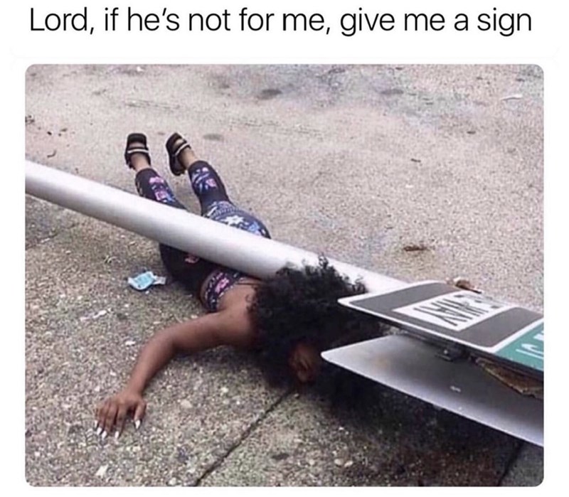 lord if he's not for me give me a sign - Lord, if he's not for me, give me a sign