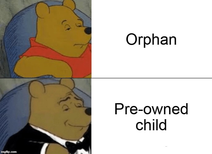 winnie the pooh gentleman meme - Orphan Preowned child imgflip.com
