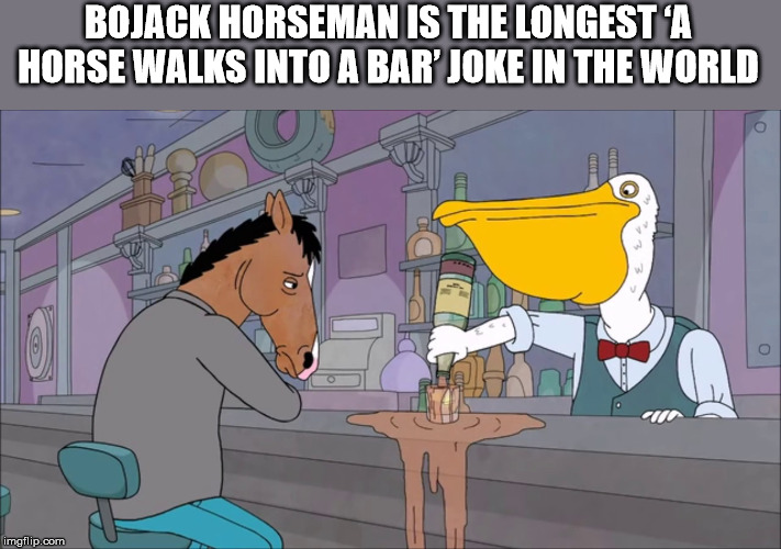 bojack horseman meme - Bojack Horseman Is The Longest'A Horse Walks Into A Bar' Joke In The World imgflip.com