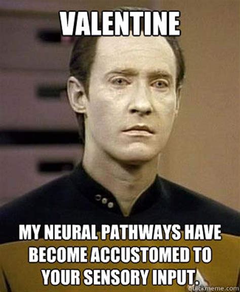 valentines day memes - Valentine My Neural Pathways Have Become Accustomed To Your Sensory Input. Lirckmeme.com