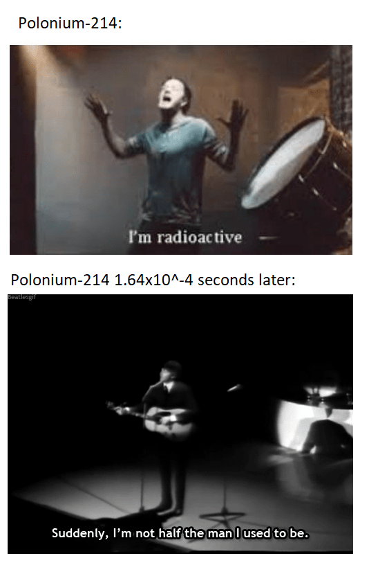 gif de dan reynolds - Polonium214 I'm radioactive Polonium214 1.64x10^4 seconds later Beatlesgi Suddenly, I'm not half the man I used to be.