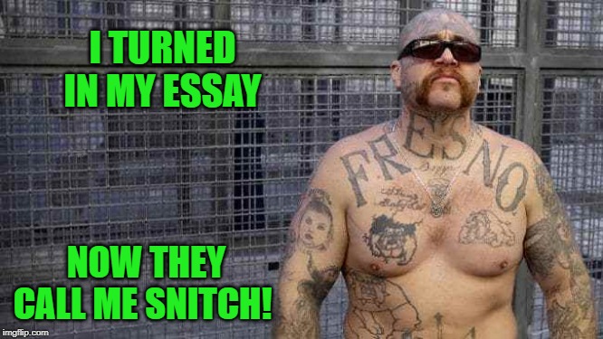 prisoners san quentin - I Turned Be In My Essay Now They Call Me Snitch! imgflip.com