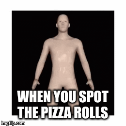 barechestedness - When You Spot The Pizza Rolls imgflip.com
