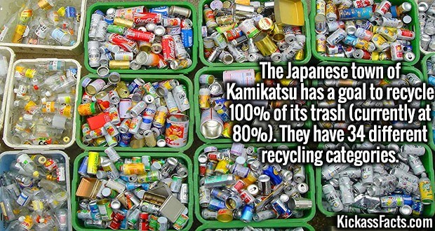 The Japanese town of Kamikatsu has a goal to recycle 100% of its trash currently at 80%. They have 34 different recycling categories. Kickass Facts.com