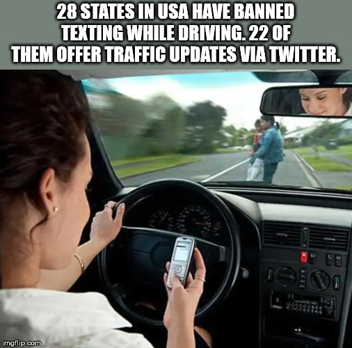 people texting while driving - 28 States In Usa Have Banned Texting While Driving.22 Of Them Offer Traffic Updates Via Twitter. imgflip.com