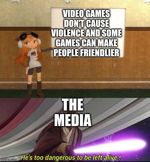 he's too dangerous to be left alive - Video Games Dont Cause Violence And Some Games Can Make People Friendlier The Media om He's too dangerous to be left alive!