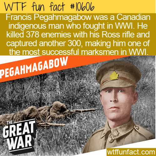 human behavior - Wtf fun fact Francis Pegahmagabow was a Canadian indigenous man who fought in Wwi. He killed 378 enemies with his Ross rifle and captured another 300, making him one of the most successful marksmen in Wwi. Pegahmagabow Great War wtffunfac