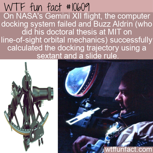 aldrin gemini - Wtf fun fact On Nasa's Gemini Xii flight, the computer docking system failed and Buzz Aldrin who did his doctoral thesis at Mit on lineofsight orbital mechanics successfully calculated the docking trajectory using a sextant and a slide rul