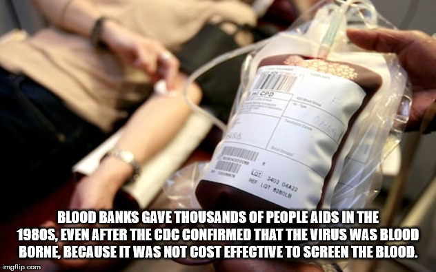 blood donor - Lot 3403 Ouazz Flot Bola Blood Banks Gave Thousands Of People Aids In The 1980S, Even After The Cdc Confirmed That The Virus Was Blood Borne Because It Was Not Cost Effective To Screen The Blood. imgflip.com