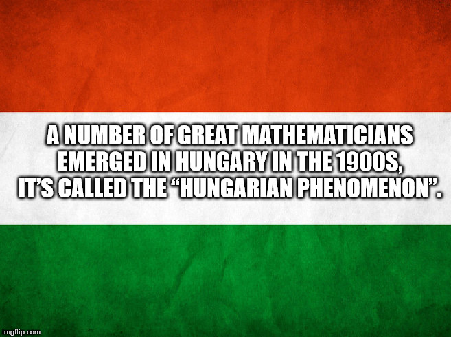 facts - table flip meme - A Number Of Great Mathematicians Emerged In Hungary In The 1900S, It'S Called The