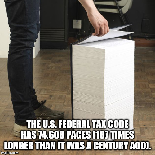 facts - wikipedia book - The U.S. Federal Tax Code Has 74,608 Pages 187 Times Longer Than It Was A Century Ago. imgflip.com