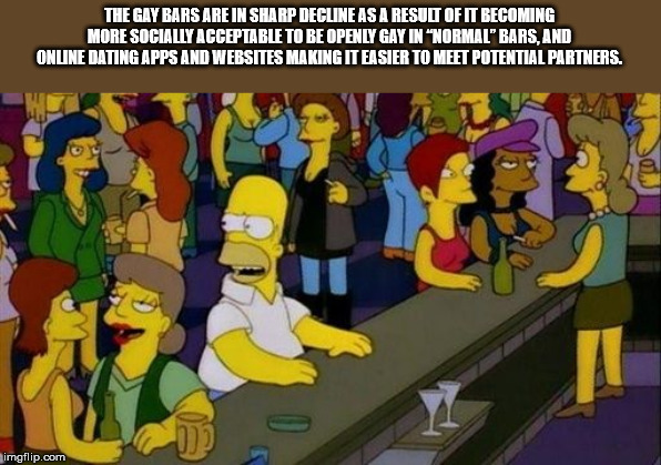 facts - simpsons bar meme template - The Gay Bars Are In Sharp Decline As A Result Of It Becoming More Socially Acceptable To Be Openly Gay In