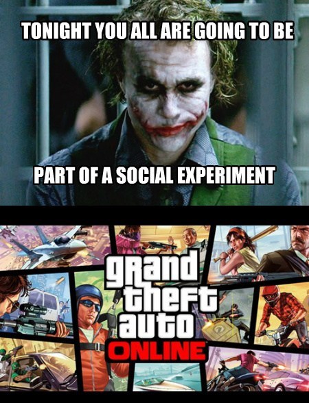 Tonight You All Are Going To Be Part Of A Social Experiment grand theft auto Online