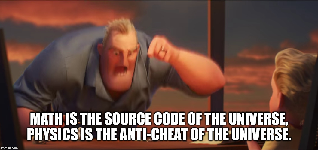 incredibles meme math is math - Math Is The Source Code Of The Universe, Physics Is The AntiCheat Of The Universe. imgflip.com