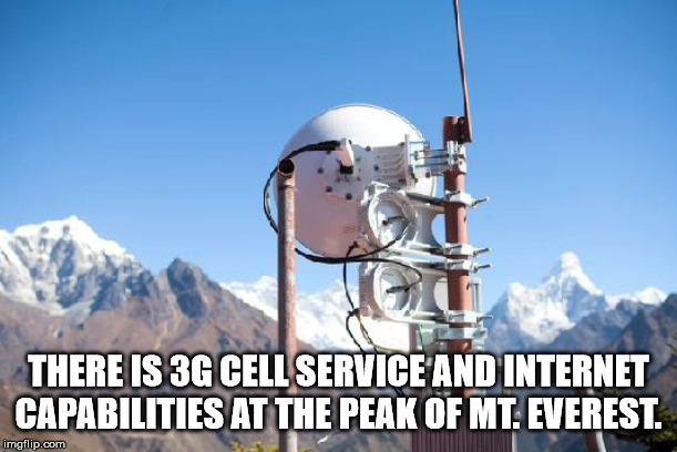 everest - There Is 3G Cell Service And Internet Capabilities At The Peak Of Mt. Everest. imgflip.com