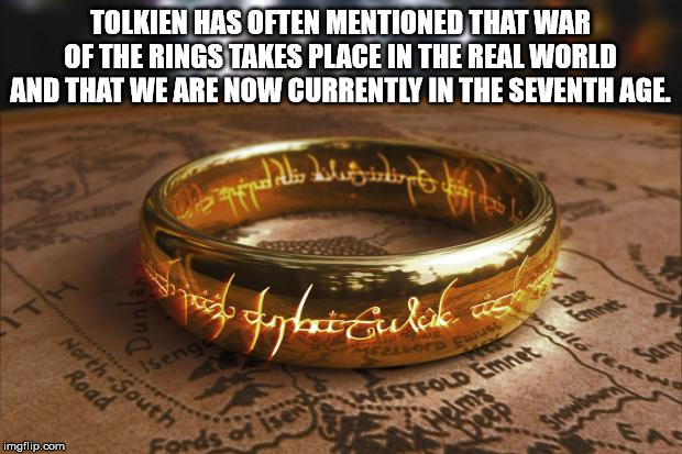 plato's ring of gyges - Tolkien Has Often Mentioned That War Of The Rings Takes Place In The Real World And That We Are Now Currently In The Seventh Age. Pre dos lugastist til orind is alsgirl Bodybat Guleik.com Sout imgflip.com