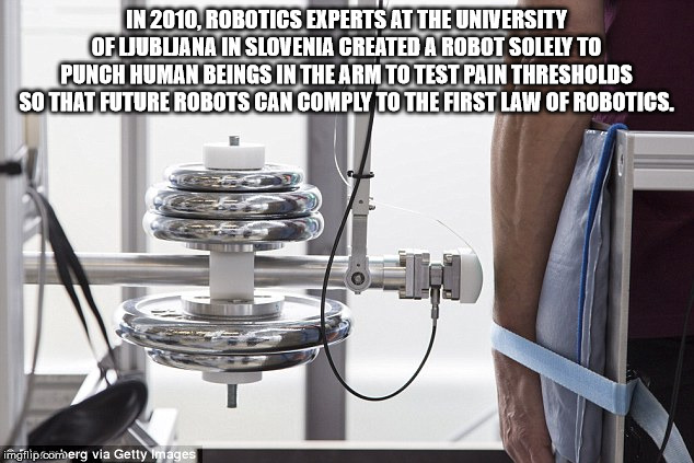 small appliance - In 2010, Robotics Experts At The University Of Ljubljana In Slovenia Created A Robot Solely To Punch Human Beings In The Arm To Test Pain Thresholds So That Future Robots Can Comply To The First Law Of Robotics. imgflip.comerg via Getty 