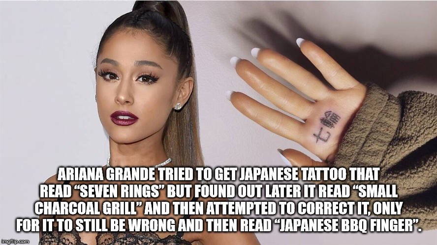 aeropuerto el dorado - Ariana Grande Tried To Get Japanese Tattoo That Read "Seven Rings" But Found Out Later It Read Small Charcoal Grill" And Then Attempted To Correctit, Only For It To Still Be Wrong And Then Read Japanese Bbq Finger". imgflip.com