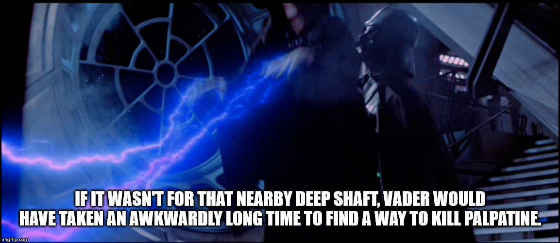 darth vader kills the emperor - If It Wasn'T For That Nearby Deep Shaft, Vader Would Have Taken An Awkwardly Long Time To Find A Way To Kill Palpatine. imgflip.com