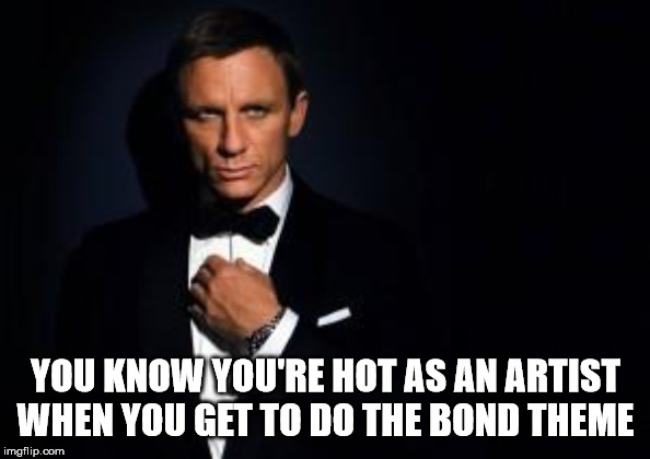 gentleman - You Know You'Re Hot As An Artist When You Get To Do The Bond Theme imgflip.com