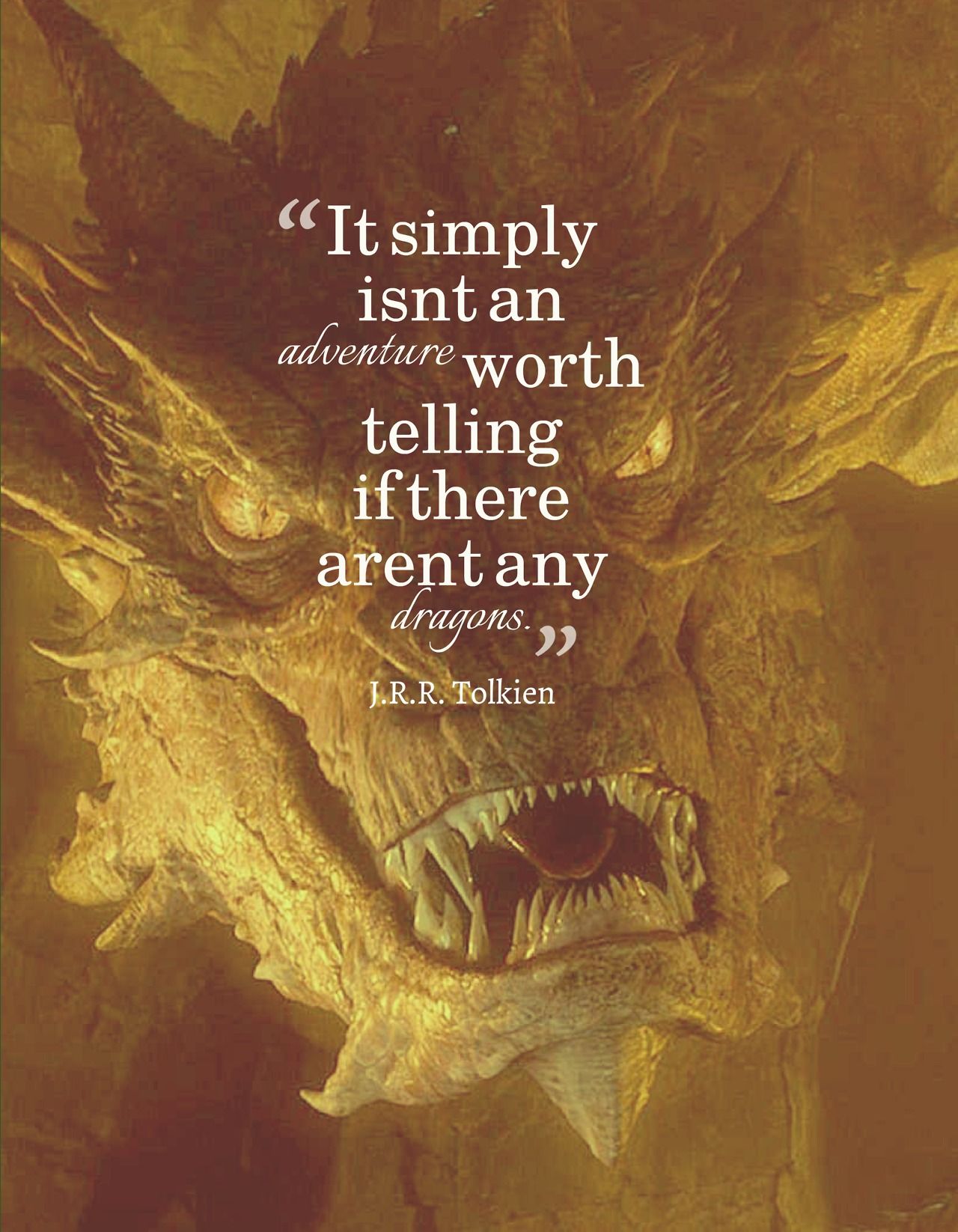 dragon quotes - It simply isnt an adventure worth telling if there arent any dragons. J.R.R. Tolkien