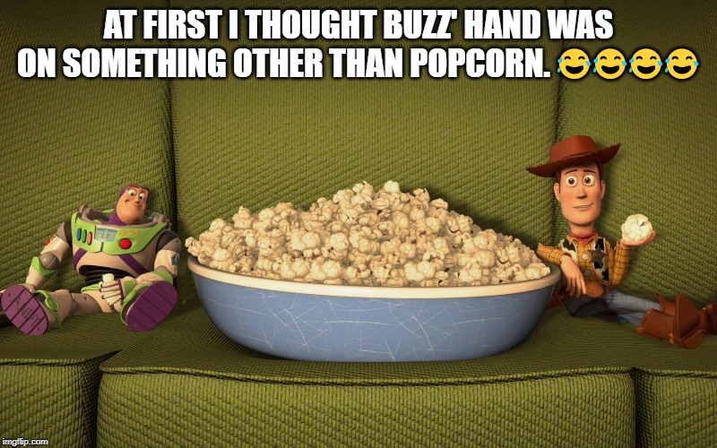 At First I Thought Buzz Hand Was On Something Other Than Popcorn. 000 imgflip.com