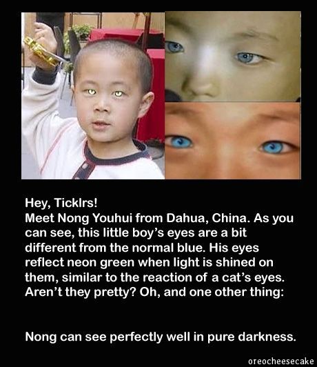 real creepy facts - Hey, Ticklrs! Meet Nong Youhui from Dahua, China. As you can see this little boy's eyes are a bit different from the normal blue. His eyes reflect neon green when light is shined on them, similar to the reaction of a cat's eyes. Aren't