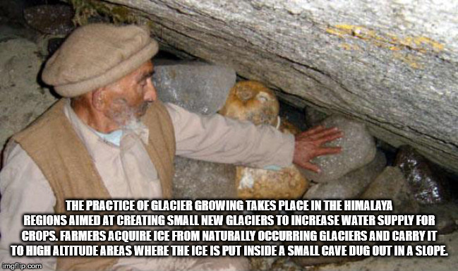 warned you - The Practice Of Glacier Growing Takes Place In The Himalaya Regions Aimed At Creating Small New Glaciers To Increase Water Supply For Crops. Farmers Acouire Ice From Naturally Occurring Glaciers And Carry It To High Altitude Areas Where The I