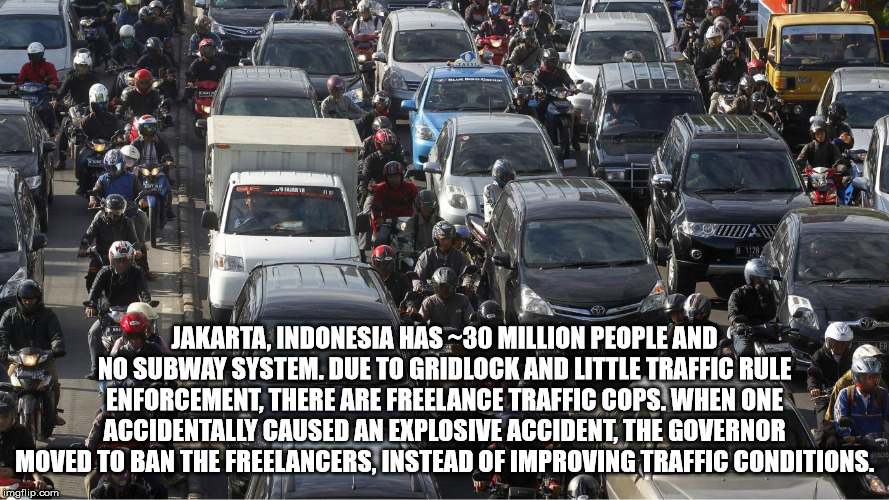 Traffic congestion - Jakarta, Indonesia Has 30 Million People And No Subway System. Due To Gridlock And Little Traffic Rule Enforcement. There Are Freelance Traffic Cops. When One Accidentally Caused An Explosive Accident, The Governor Moved To Ban The Fr