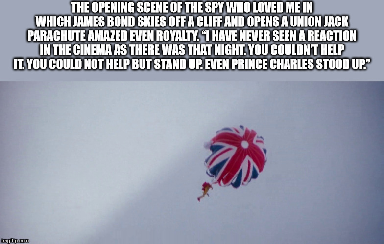 lobster guy - The Opening Scene Of The Spy Who Loved Me In Which James Rond Skies Off A Cliff And Opens A Union Jack Parachute Amazed Even Royalty. "I Have Never Seen A Reaction In The Cinema As There Was That Night. You Couldn'T Help It. You Could Not He