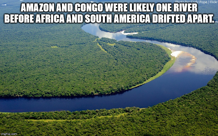 Photo by Cody Pope Flickr Amazon And Congo Were ly One River Before Africa And South America Drifted Apart. imgflip.com