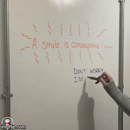 whiteboard - Smile is contagious.m Dont Worry Im imgflip.com