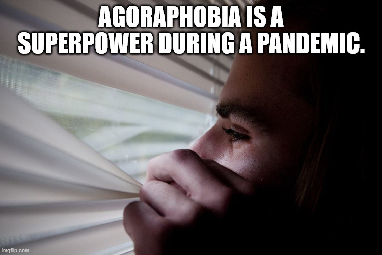 photo caption - Agoraphobia Is A Superpower During A Pandemic. imgflip.com