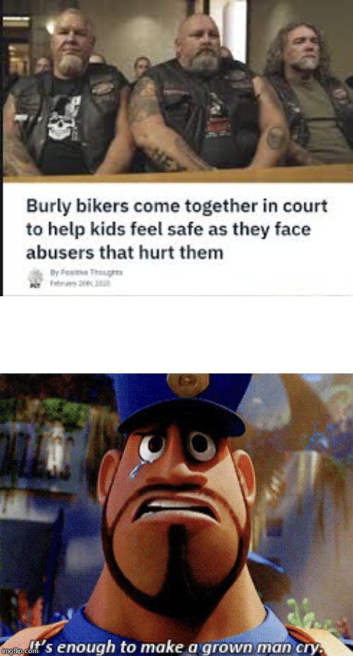 it's enough to make a grown man cry meme - Burly bikers come together in court to help kids feel safe as they face abusers that hurt them by the mgflip.cont's enough to make a grown man cry.