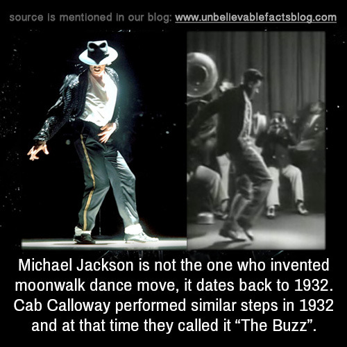 source is mentioned in our blog Michael Jackson is not the one who invented moonwalk dance move, it dates back to 1932. Cab Calloway performed similar steps in 1932 and at that time they called it The Buzz".