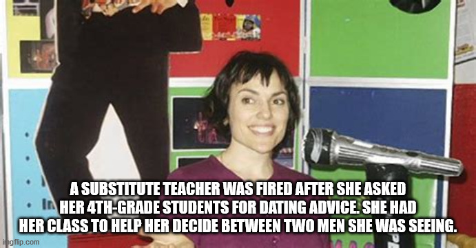 media - A Substitute Teacher Was Fired After She Asked I Her 4THGrade Students For Dating Advice. She Had Her Class To Help Her Decide Between Two Men She Was Seeing. imgflip.com