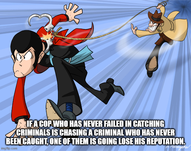 cartoon - Fa Cop Who Has Never Failed In Catching Criminals Is Chasing A Criminal Who Has Never Been Caught, One Of Them Is Going Lose His Reputation. imgflip.com mawazaka