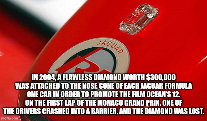 authentic vision brasil - Jaguar In 2004 A Flawless Diamond Worth $300.000 Was Attached To The Nose Cone Of Each Jaguar Formula One Car In Order To Promote The Film Ocean'S 12. On The First Lap Of The Monaco Grand Prix, One Of The Drivers Crashed Into A B