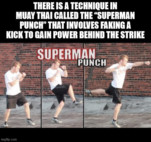 parade - There Is A Technique In Muay Thai Called The Superman Punch That Involves Faking A Kick To Gain Power Behind The Strike Superman Punch imgflip.com