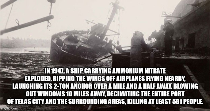 техас сити - In 1947, A Ship Carrying Ammonium Nitrate Exploded, Ripping The Wings Off Airplanes Flying Nearby Launching Its 2Ton Anchor Over A Mile And A Half Away, Blowing Out Windows 10 Miles Away, Decimating The Entire Port Of Texas City And The Surro